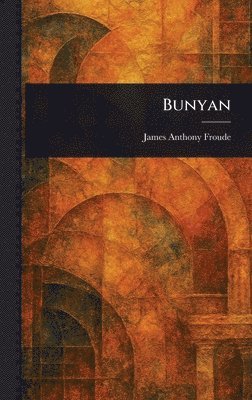 James Anthony Froude - Bunyan, Inbunden