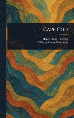 Henry David Thoreau, Clifton Johnson - Cape Cod, Inbunden