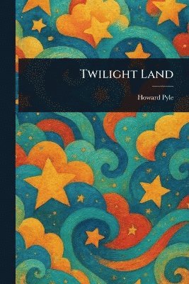 Howard Pyle - Twilight Land, Häftad