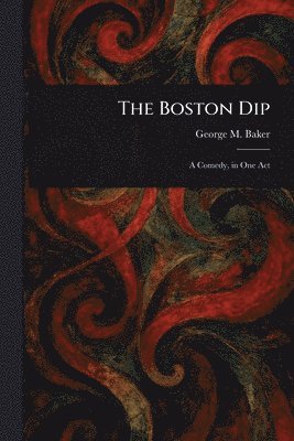 George M (George Melville) Baker - Boston Dip, Häftad. Tillgänglighet: Lägg i varukorg