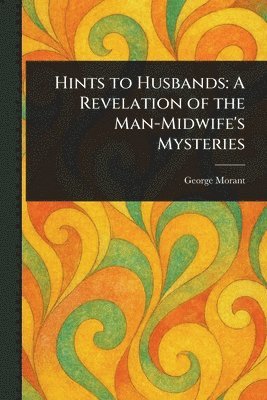 George Morant - Hints to Husbands, Häftad. Tillgänglighet: Lägg i varukorg