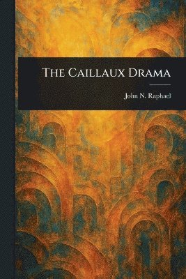 John N (John Nathan) Raphael - Caillaux Drama, Häftad