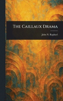 John N (John Nathan) Raphael - Caillaux Drama, Inbunden