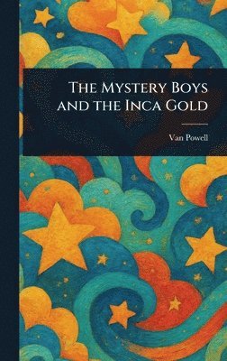 Van Powell - Mystery Boys and the Inca Gold, Inbunden. Tillgänglighet: Lägg i varukorg