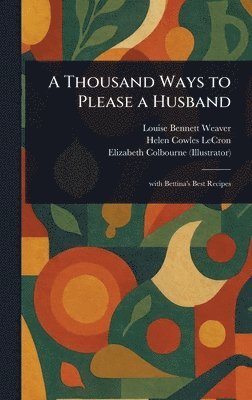 Louise Bennett Weaver, Helen Cowles Lecron, Elizabeth Colbourne - Thousand Ways to Please a Husband, Inbunden. Tillgänglighet: Lägg i varukorg