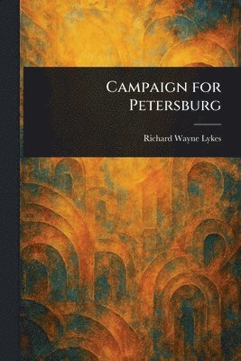 Richard Wayne Lykes - Campaign for Petersburg, Häftad. Tillgänglighet: Lägg i varukorg