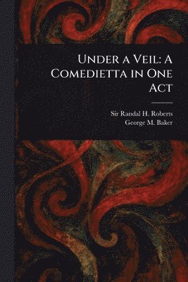 Randal H (Randal Howland) Roberts, George M (George Melville) Baker - Under a Veil, Häftad. Tillgänglighet: Lägg i varukorg