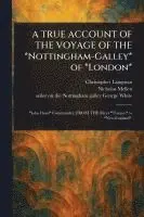 TRUE ACCOUNT OF THE VOYAGE OF THE *Nottingham-Galley* of *London*