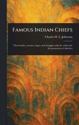Charles H L (Charles Have Johnston - Famous Indian Chiefs, Inbunden