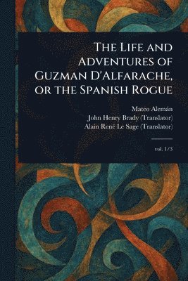 Life and Adventures of Guzman D'Alfarache, or the Spanish Rogue