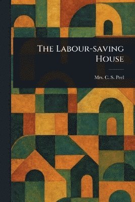C S Peel - Labour-saving House, Häftad