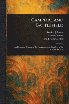 Rossiter Johnson, Selden Connor, John Brown Gordon - Campfire and Battlefield, Häftad