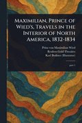 Maximilian, Prince of Wied's, Travels in the Interior of North America, 1832-1834