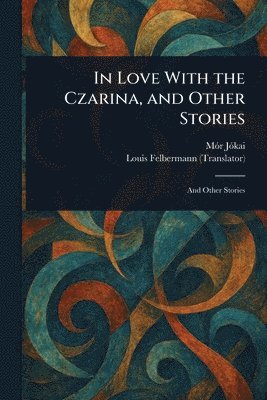In Love With the Czarina, and Other Stories