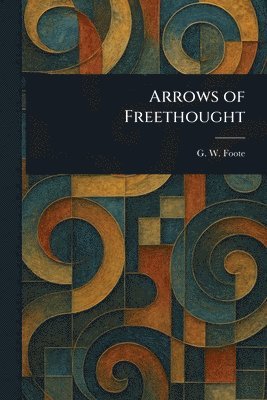G W (George William) Foote - Arrows of Freethought, Häftad