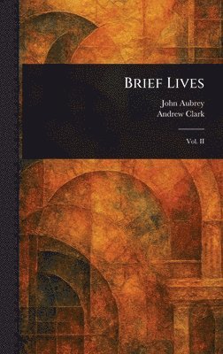 John Aubrey, Andrew Clark - Brief Lives, Inbunden