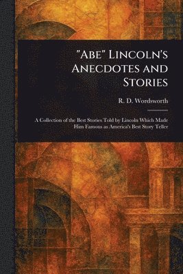 "Abe" Lincoln's Anecdotes and Stories