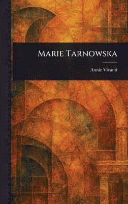Annie Vivanti - Marie Tarnowska, Inbunden