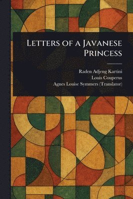 Raden Adjeng Kartini, Louis Couperus, Agnes Louise Symmers - Letters of a Javanese Princess, Häftad