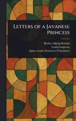 Raden Adjeng Kartini, Louis Couperus, Agnes Louise Symmers - Letters of a Javanese Princess, Inbunden