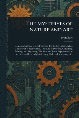 John Bate - Mysteryes of Nature and Art, Häftad