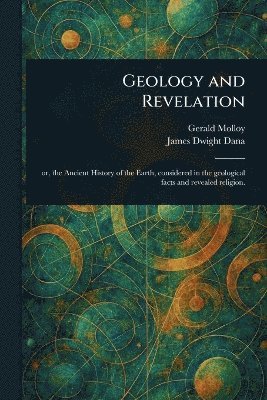 Gerald Molloy, James Dwight Dana - Geology and Revelation, Häftad