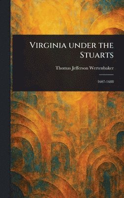 Thomas Jefferson Wertenbaker - Virginia Under the Stuarts, Inbunden. Tillgänglighet: Lägg i varukorg