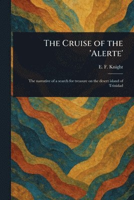 E F (Edward Frederick) Knight - Cruise of the 'Alerte', Häftad. Tillgänglighet: Lägg i varukorg