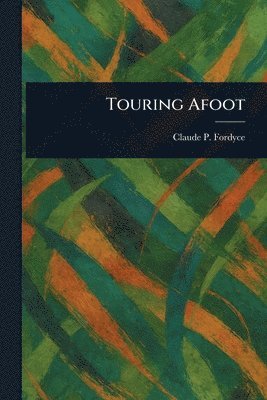 Claude P (Claude Powell) Fordyce - Touring Afoot, Häftad. Tillgänglighet: Lägg i varukorg