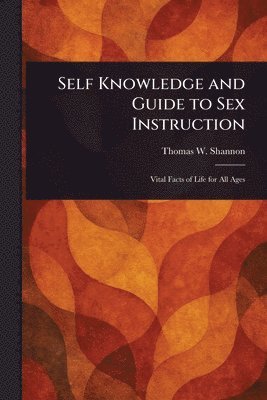 Thomas W (Thomas Washington) Shannon - Self Knowledge and Guide to Sex Instruction, Häftad