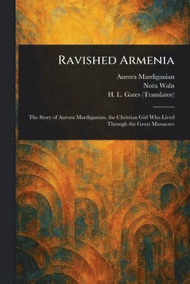 Aurora Mardiganian, Nora Waln, H L (Henry Leyford) Gates - Ravished Armenia, Häftad