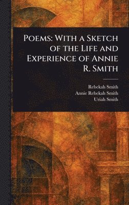 Rebekah Smith, Annie Rebekah Smith, Uriah Smith - Poems, Inbunden