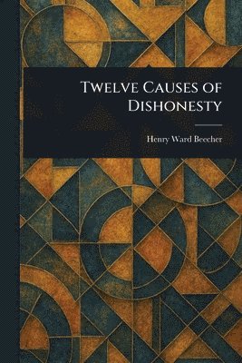 Henry Ward Beecher - Twelve Causes of Dishonesty, Häftad
