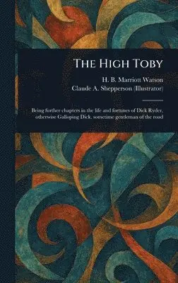 H B Marriott (Henry Brereto Watson, Claude A (Claude Allin) Shepperson - High Toby, Inbunden. Tillgänglighet: Lägg i varukorg