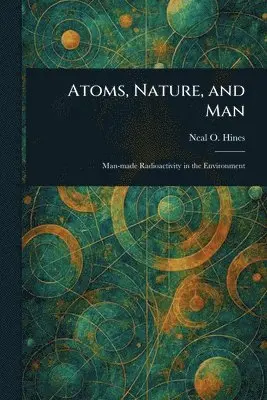 Neal O Hines - Atoms, Nature, and Man, Häftad. Tillgänglighet: Lägg i varukorg