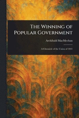Archibald Macmechan - Winning of Popular Government, Häftad. Tillgänglighet: Lägg i varukorg