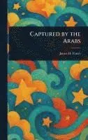 James H Foster - Captured by the Arabs, Inbunden. Tillgänglighet: Lägg i varukorg