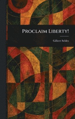 Gilbert Seldes - Proclaim Liberty!, Inbunden. Tillgänglighet: Lägg i varukorg