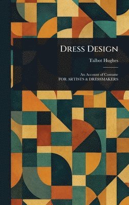 Talbot Hughes - Dress Design, Inbunden. Tillgänglighet: Lägg i varukorg