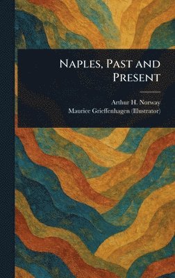 Arthur H (Arthur Hamilton) Norway, Maurice Grieffenhagen - Naples, Past and Present, Inbunden