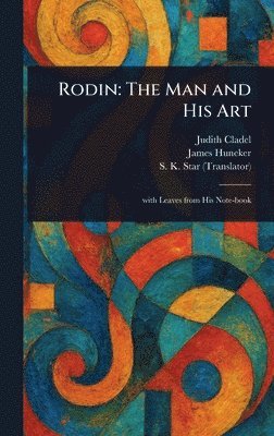 Judith Cladel, James Huneker, S K Star - Rodin, Inbunden. Tillgänglighet: Lägg i varukorg