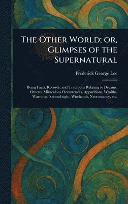Frederick George Lee - Other World; or, Glimpses of the Supernatural, Inbunden. Tillgänglighet: Lägg i varukorg