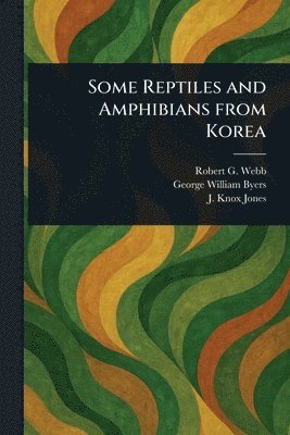 Robert G (Robert Gravem) Webb, George William Byers, J Knox Jones - Some Reptiles and Amphibians From Korea, Häftad. Tillgänglighet: Lägg i varukorg