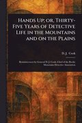 Hands Up; or, Thirty-Five Years of Detective Life in the Mountains and on the Plains
