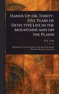 Hands Up; or, Thirty-Five Years of Detective Life in the Mountains and on the Plains