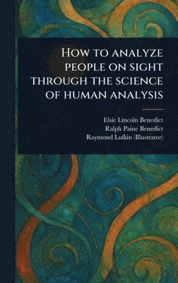 Elsie Lincoln Benedict, Ralph Paine Benedict, Raymond Lufkin - How to Analyze People on Sight Through the Science of Human Analysis, Inbunden