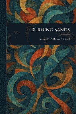 Arthur E P Brome (Arthur E Weigall - Burning Sands, Häftad. Tillgänglighet: Lägg i varukorg