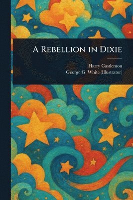 Harry Castlemon, George G (George Gorgas) White - Rebellion in Dixie, Häftad