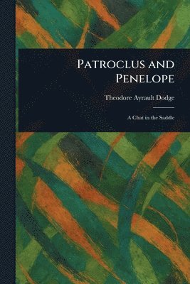 Theodore Ayrault Dodge - Patroclus and Penelope, Häftad