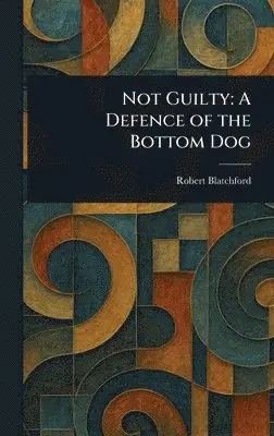 Robert Blatchford - Not Guilty, Inbunden. Tillgänglighet: Lägg i varukorg